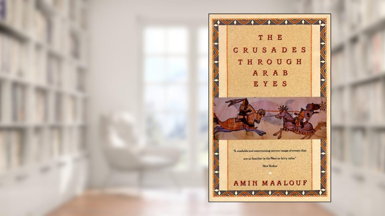 The Crusades Through Arab Eyes (Saqi Essentials), written by Amin Maalouf