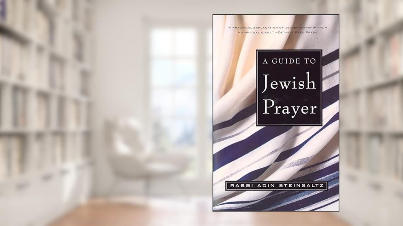 A Guide to Jewish Prayer, written by Rabbi Adin Steinsaltz