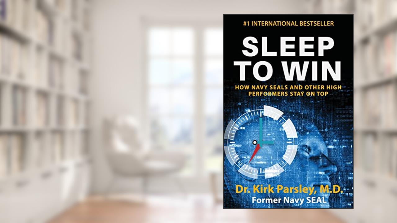 Sleep to Win: How Navy SEALs and Other High Performers Stay on Top, written by Kirk Parsley