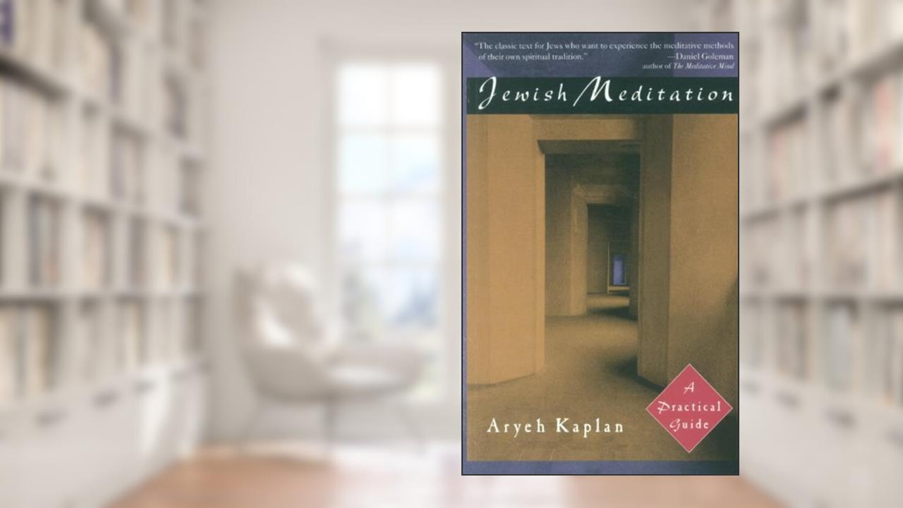Jewish Meditation: A Practical Guide, written by Aryeh Kaplan