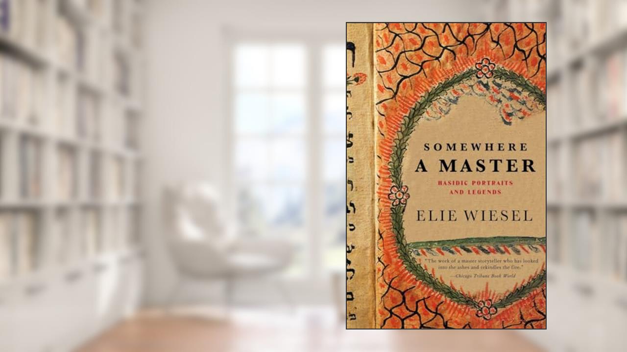 Somewhere a Master: Hasidic Portraits and Legends, written by Elie Wiesel