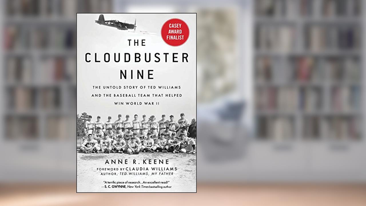 Cloudbuster Nine: The Untold Story of Ted Williams and the Baseball Team That Helped Win World War II, written by Anne R. Keene