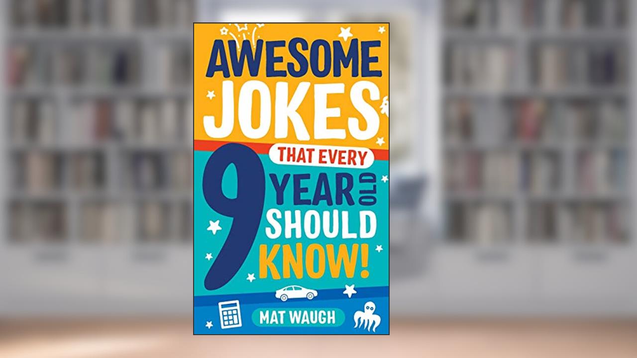 Awesome Jokes That Every 9 Year Old Should Know!: Hundreds of rib ticklers, tongue twisters and side splitters, written by Mat Waugh