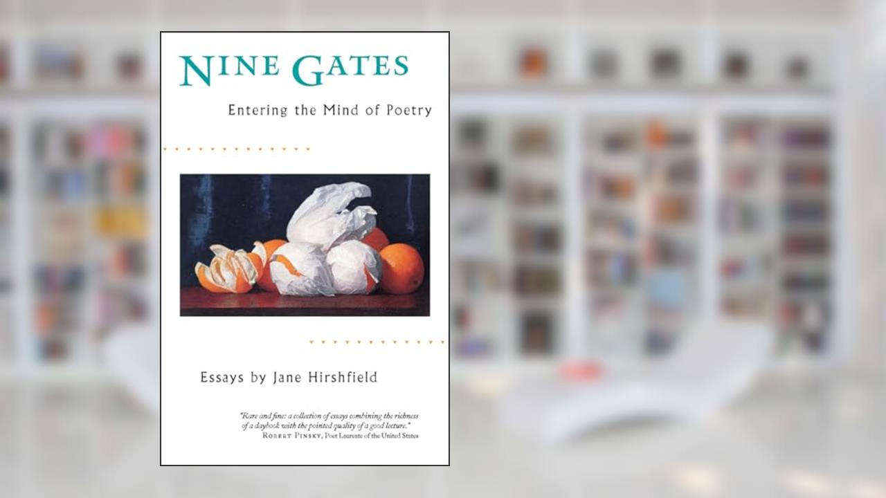 Nine Gates: Entering the Mind of Poetry, Essays, written by Jane Hirshfield