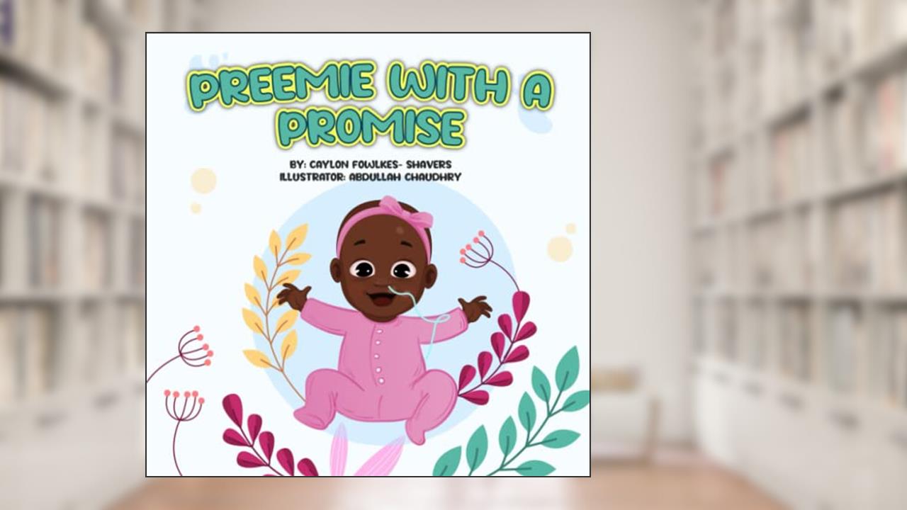 Preemie With A Promise, written by Caylon Jenay Fowlkes-Shavers