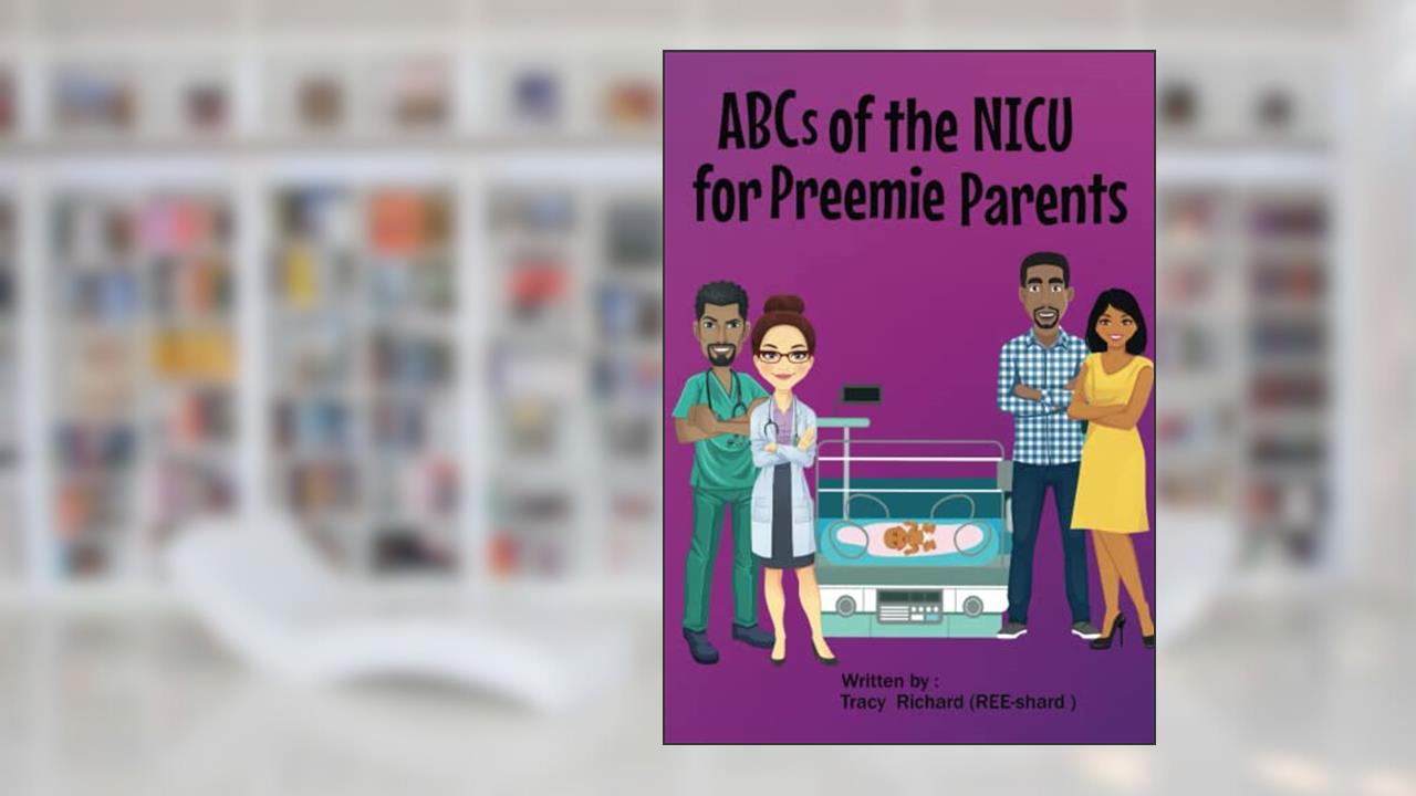 ABCs of the NICU for Preemie Parents, written by Ms. Tracy M Richard
