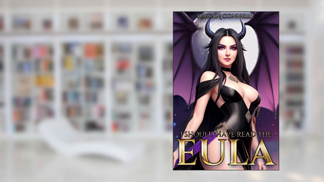 I Should Have Read the EULA: An Isekai LitRPG Adventure, written by Keegan Connelly