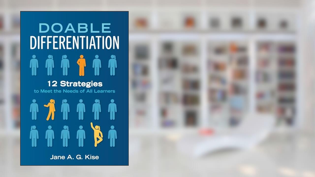 Doable Differentiation: Twelve Strategies to Meet the Needs of All Learners, written by Jane A. G. Kise