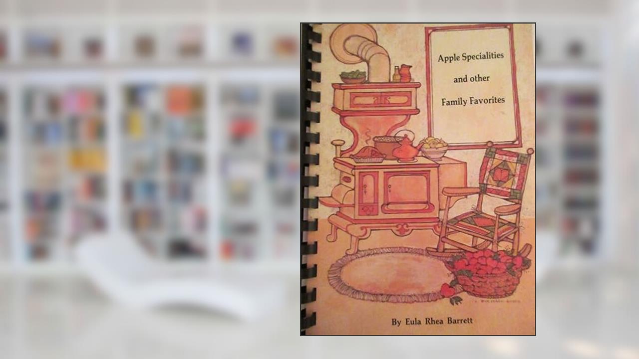 Apple Specialities and other Family Favorites Cookbook ... Eula Rhea Barrett 1986, written by Eula Rhea Barrett