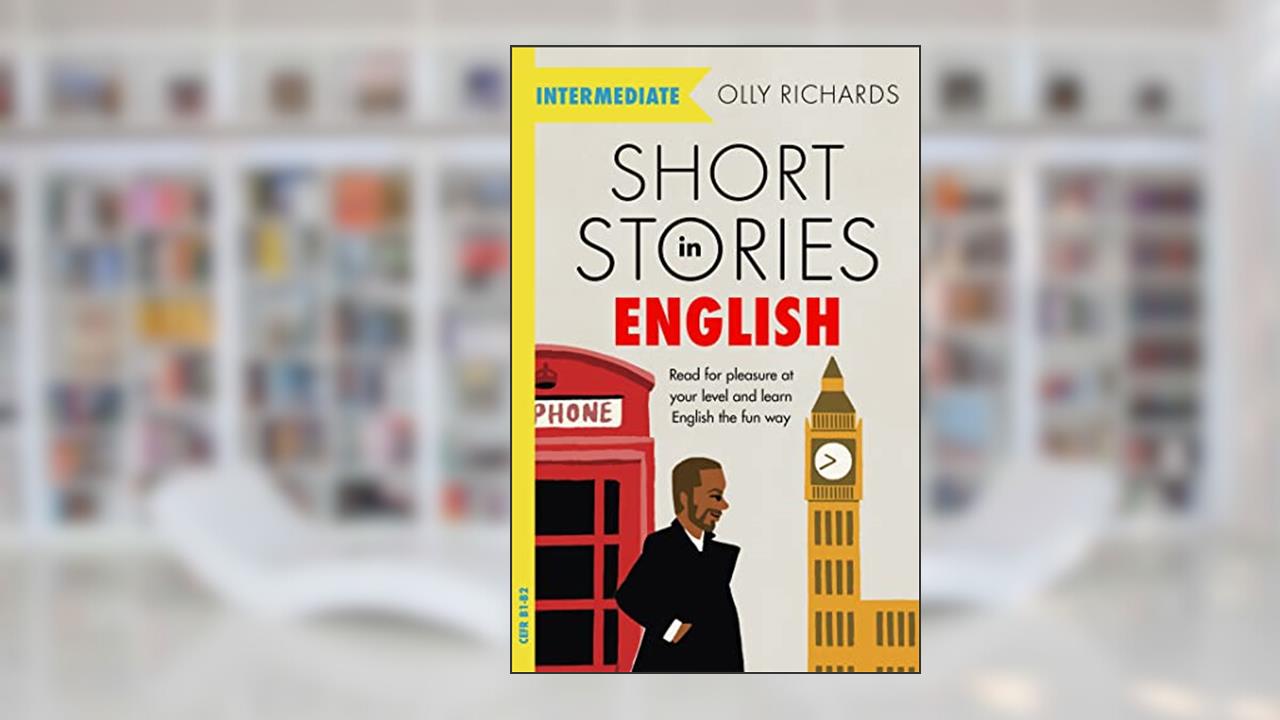 Short Stories in English for Intermediate Learners, written by Olly Richards
