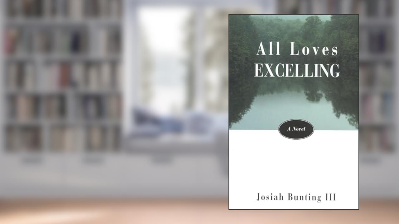 All Loves Excelling: A Novel, written by Josiah Bunting