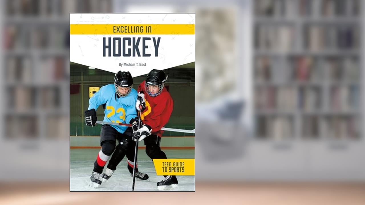 Excelling in Hockey (Teen Guide to Sports), written by Michael T Best