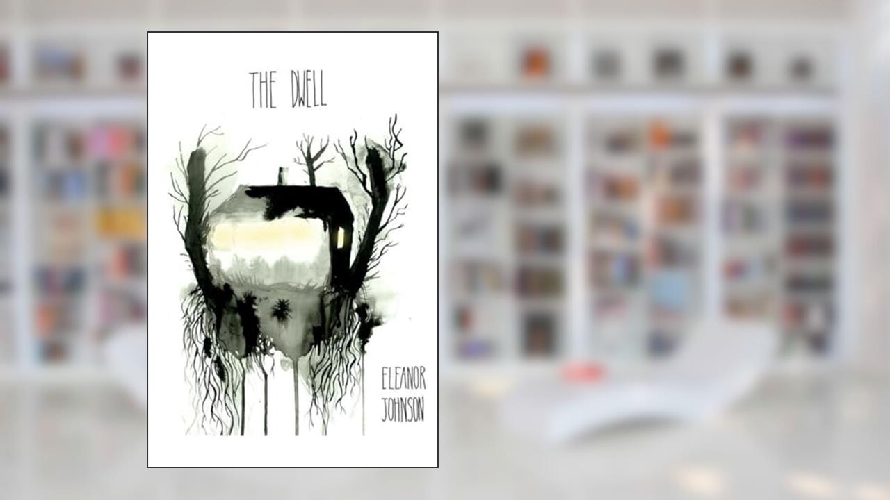 The Dwell, written by Eleanor Johnson