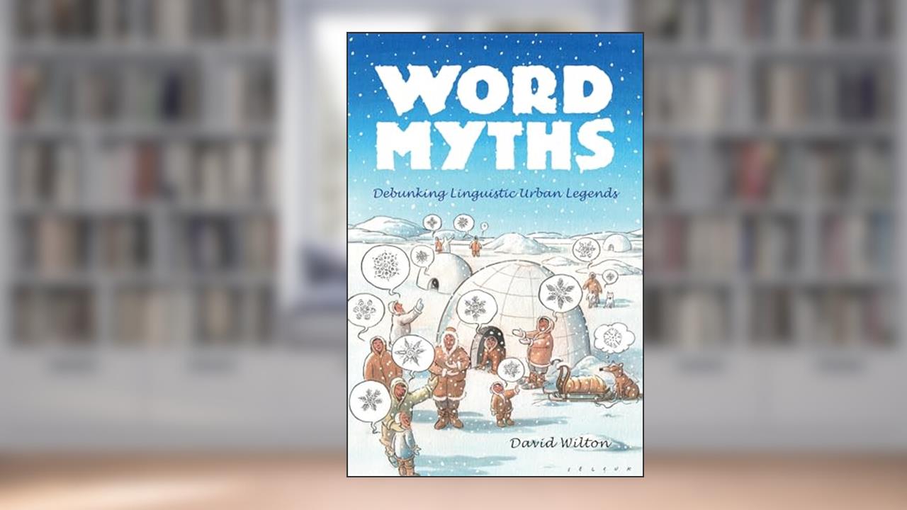 Word Myths: Debunking Linguistic Urban Legends, written by David Wilton