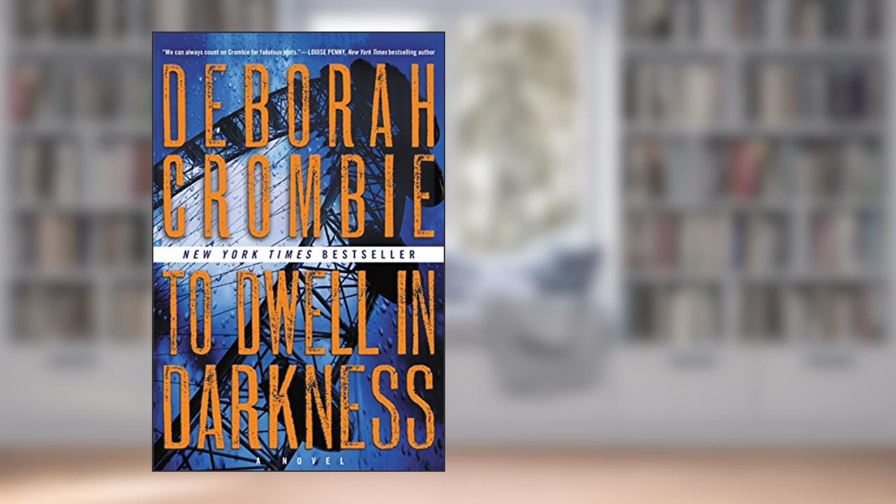 To Dwell in Darkness: A Novel (Duncan Kincaid/Gemma James Novels, 16), written by Deborah Crombie