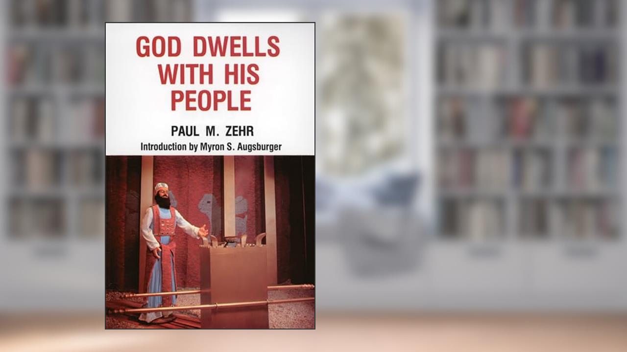 God Dwells With His People, written by Paul M. Zehr
