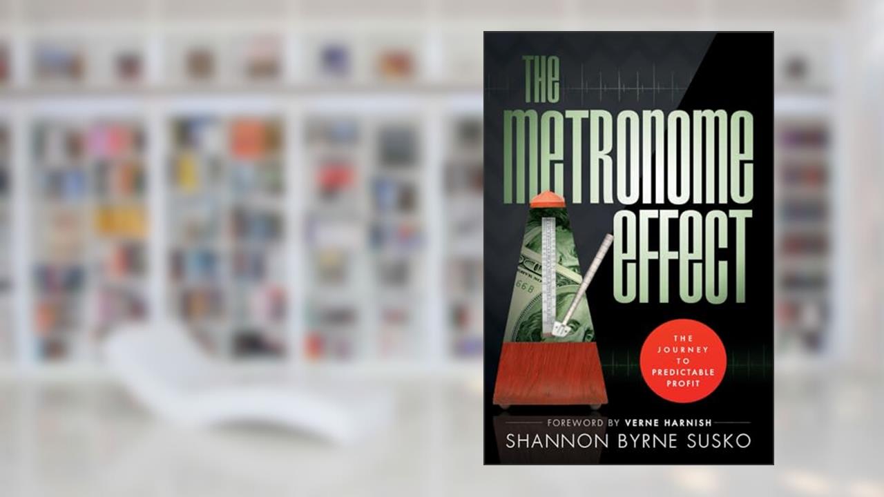 The Metronome Effect: The Journey To Predictable Profit, written by Shannon Byrne Susko