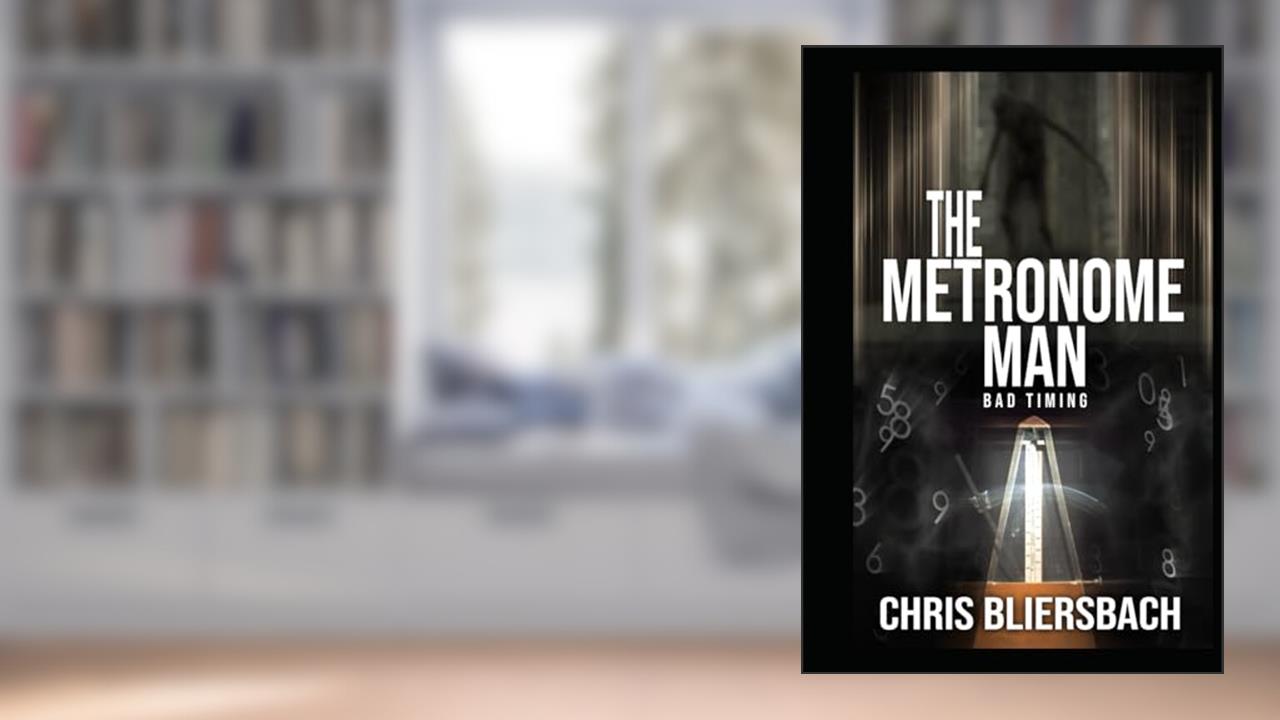 The Metronome Man: Bad Timing: A Serial Killer Thriller Series Book 1 (The Metronome Man Series), written by Chris Bliersbach