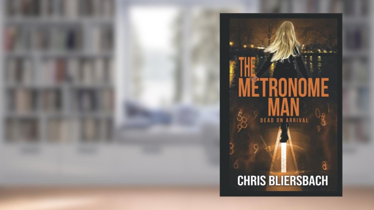 The Metronome Man: Dead on Arrival: A Serial Killer Thriller Series Book 2 (The Metronome Man Series), written by Chris Bliersbach