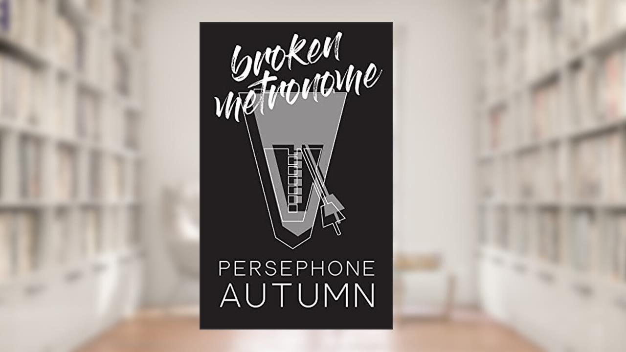 Broken Metronome, written by Persephone Autumn