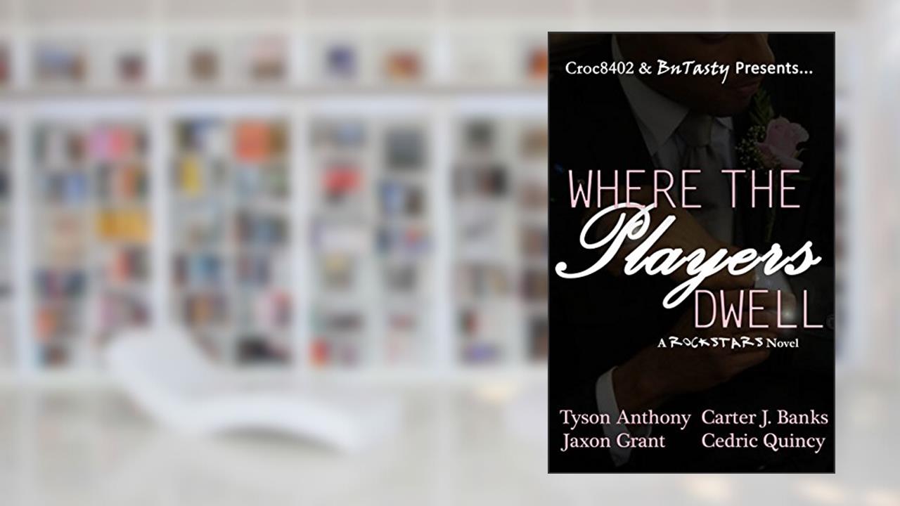Where The Players Dwell (Rockstars Book 1), written by Cedric Quincy; Tyson Anthony; Carter J. Banks; Jaxon Grant