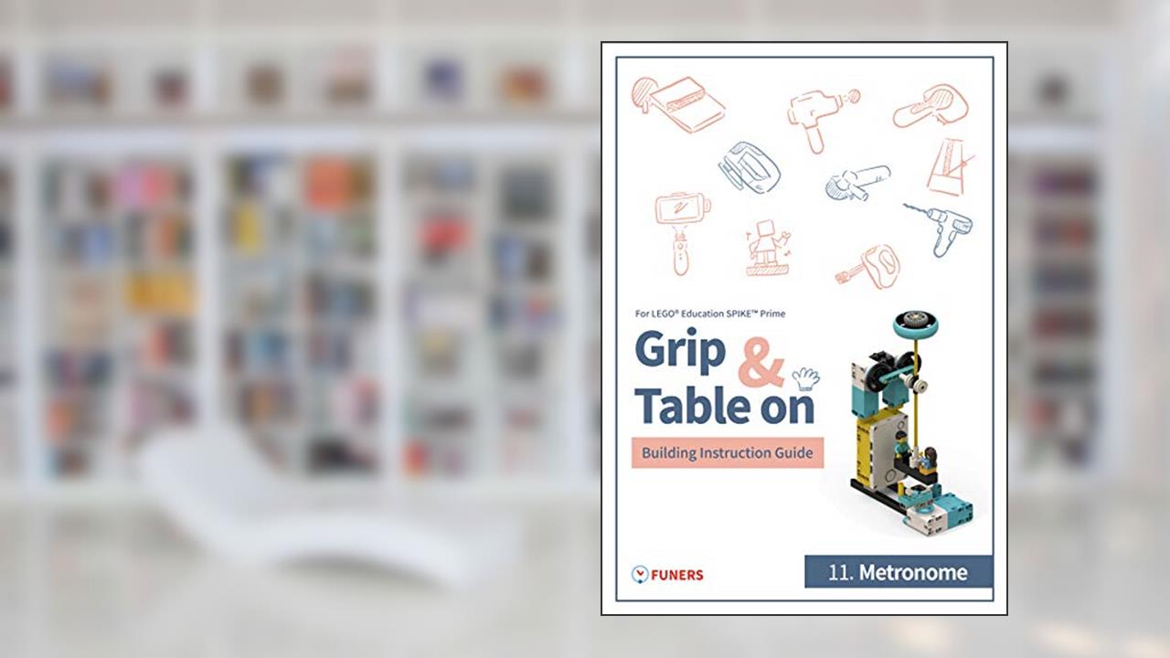 SPIKET Prime 11.Metronome Building Instruction Guide (Grip & Table On Building Instruction Guide for LEGO® Education SPIKET Prime), written by FUNERS