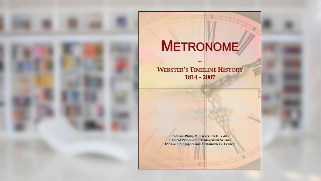 Metronome: Webster's Timeline History, 1814 - 2007, written by Icon Group International