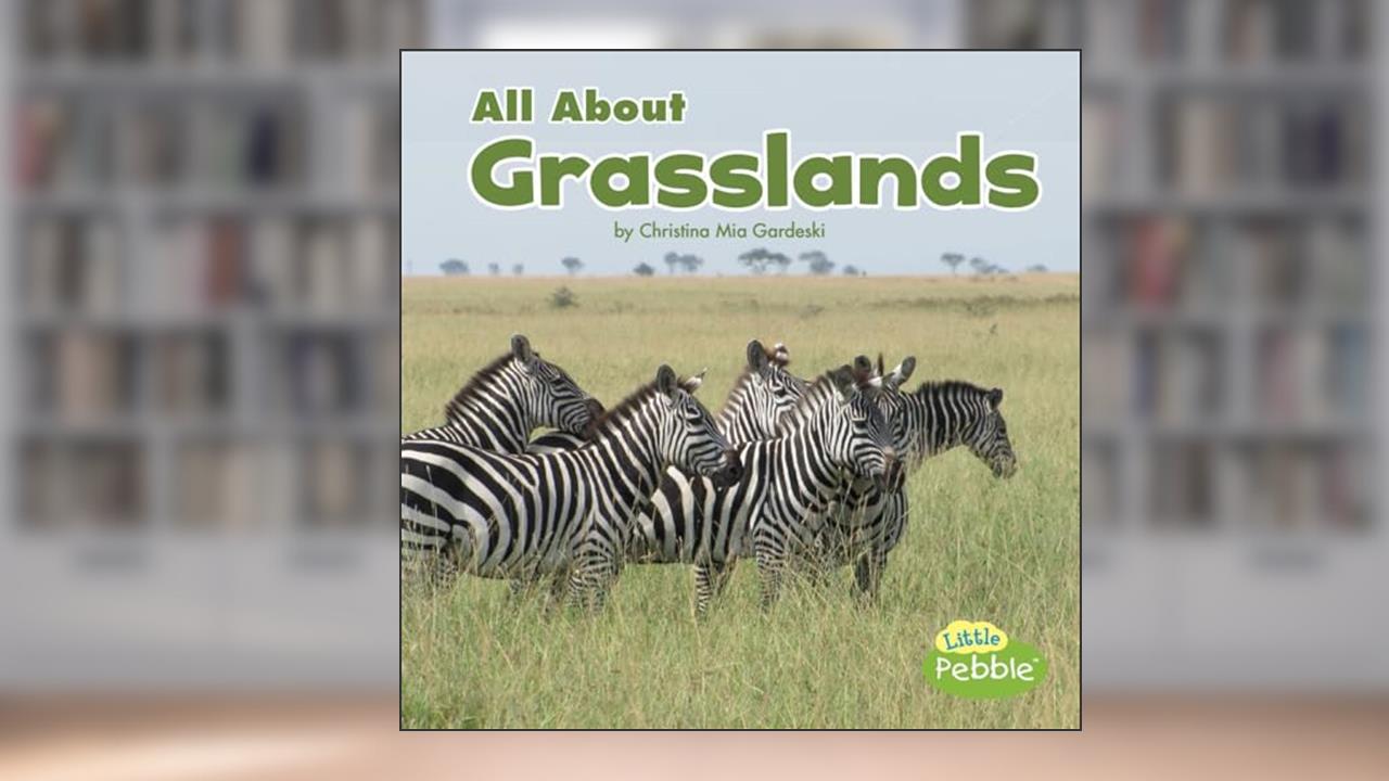 All About Grasslands (Habitats) (Little Pebble: Habitats), written by Christina Mia Gardeski