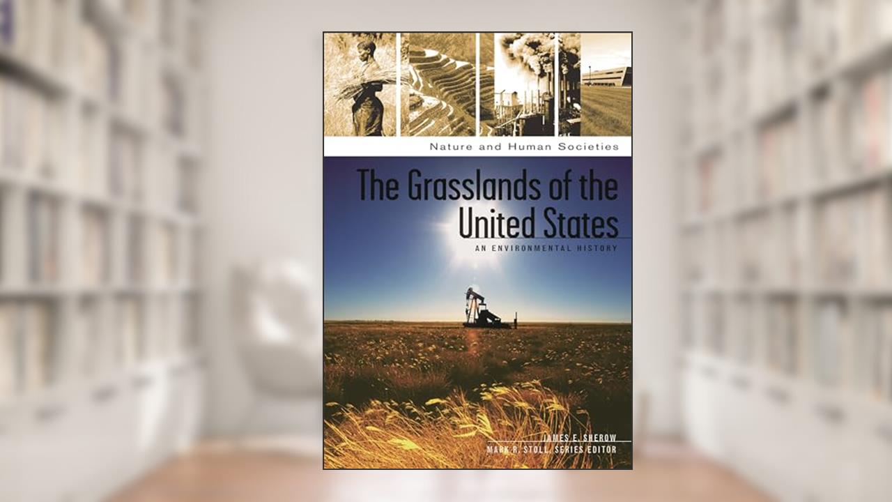 The Grasslands of the United States: An Environmental History (Nature and Human Societies), written by James E. Sherow