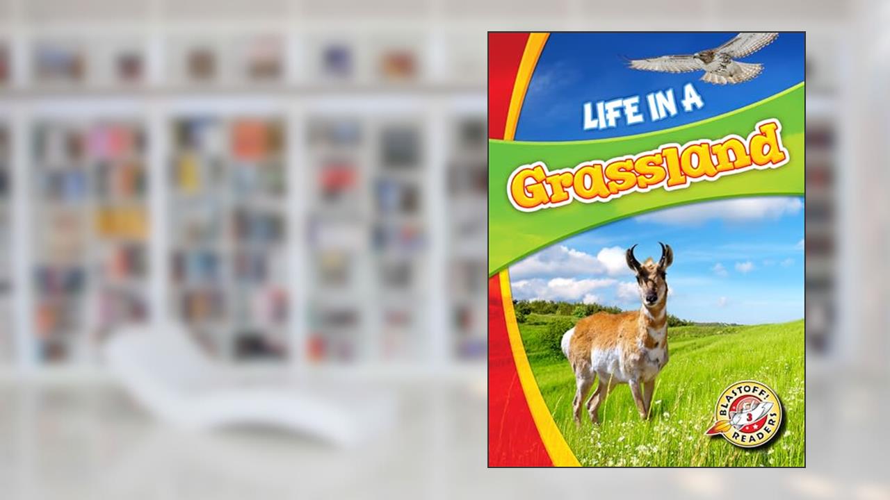 Life in a Grassland (Blastoff! Readers: Biomes Alive!) (Biomes Alive!: Blastoff! Readers, Level 3), written by Laura Hamilton Waxman