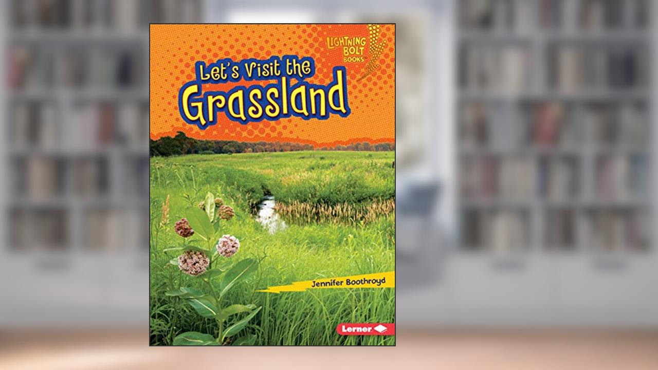 Let's Visit the Grassland (Lightning Bolt Books ® - Biome Explorers), written by Jennifer Boothroyd