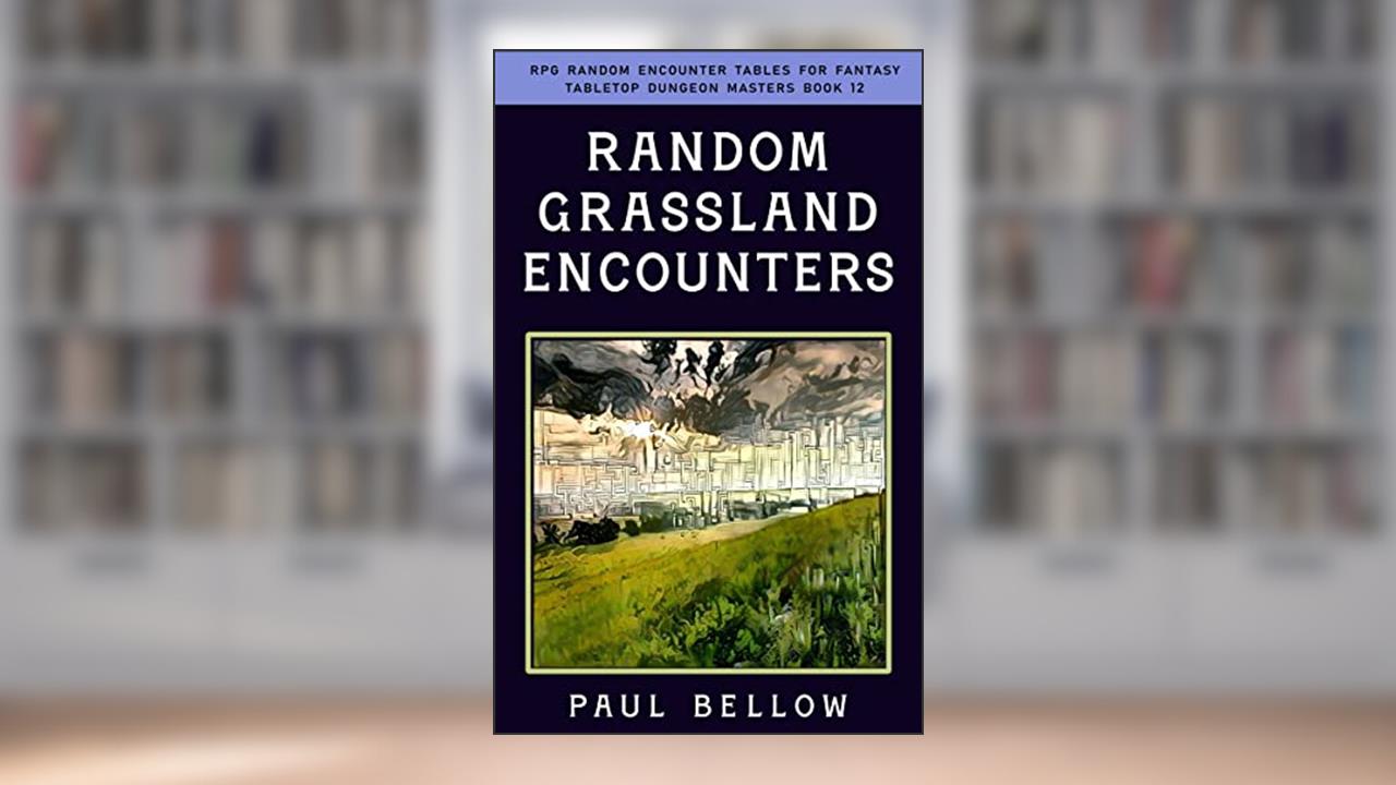 Random Grassland Encounters (RPG Random Encounter Tables for Fantasy Tabletop Dungeon Masters Book 12), written by Paul Bellow