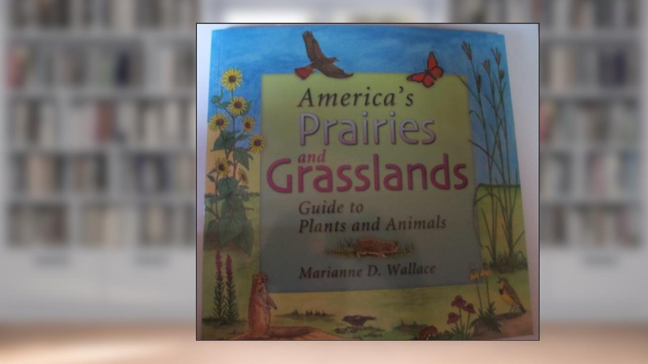 America's Prairies & Grasslands: Guide to Plants and Animals (America's Ecosystems), written by Marianne D. Wallace
