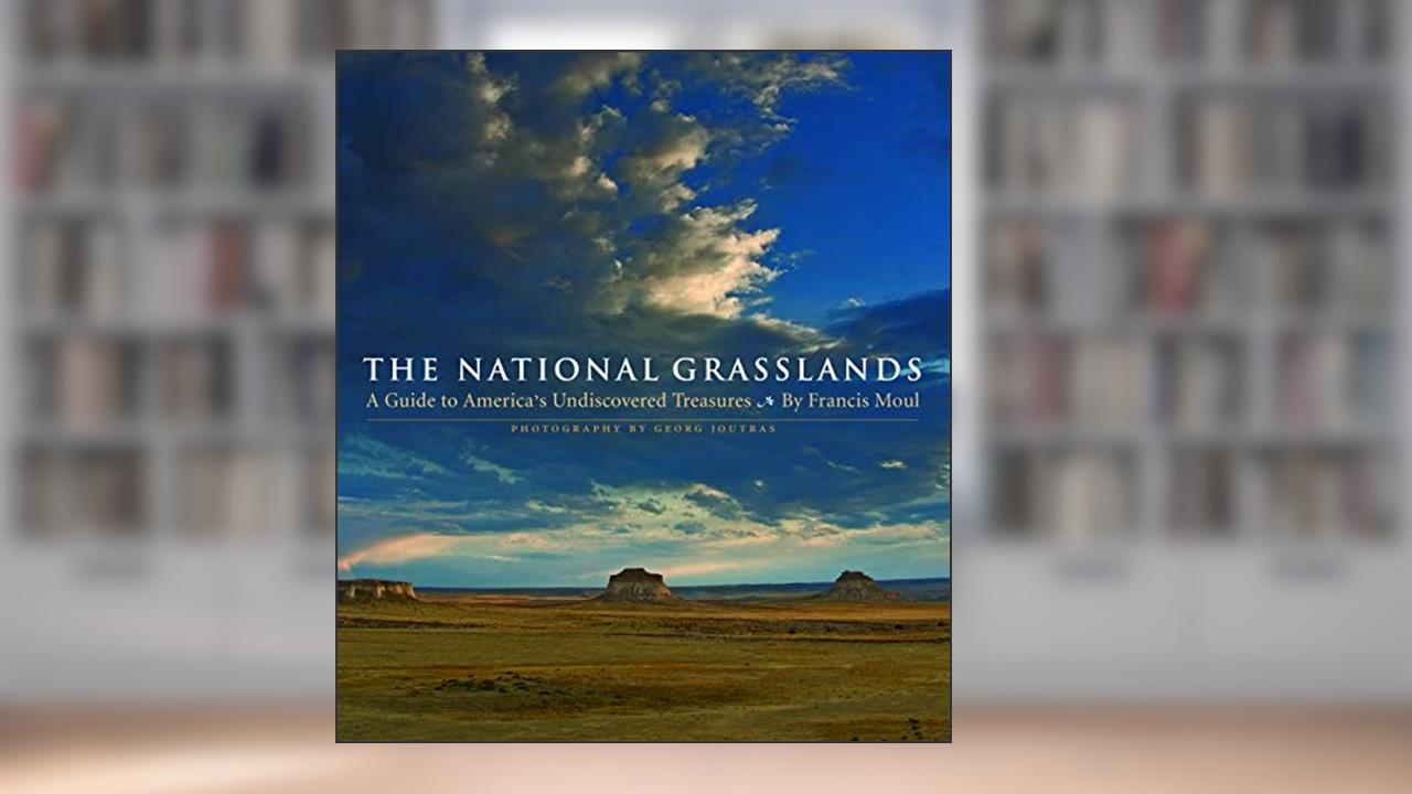 The National Grasslands: A Guide to America's Undiscovered Treasures, written by Francis Moul