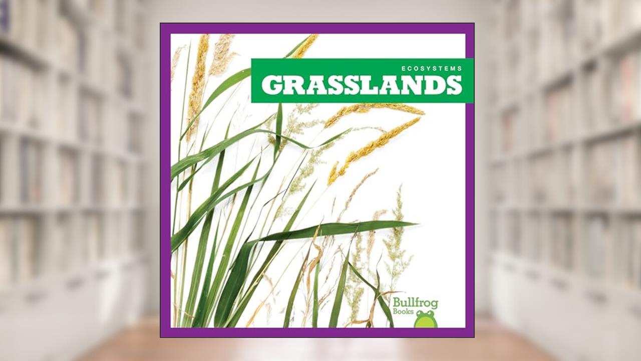 Grasslands (Bullfrog Books: Ecosystems), written by Nadia Higgins