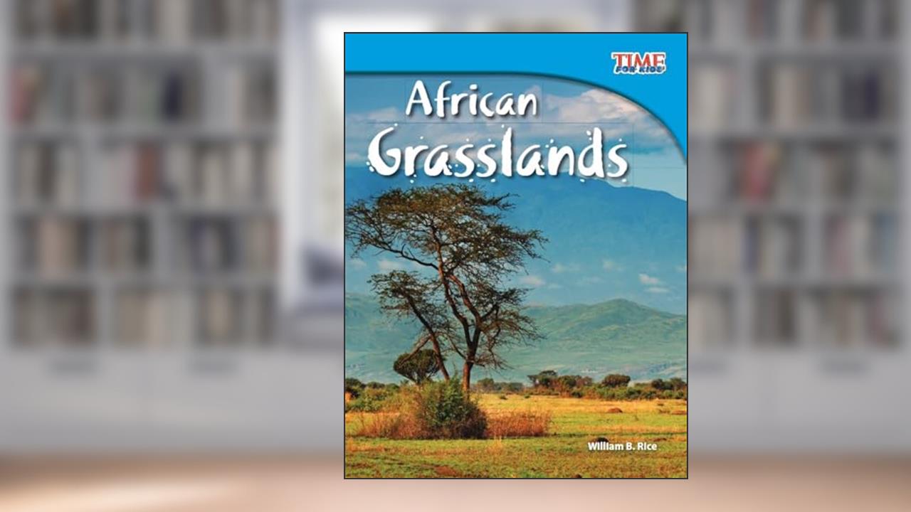 African Grasslands (TIME FOR KIDS® Nonfiction Readers), written by William B. Rice