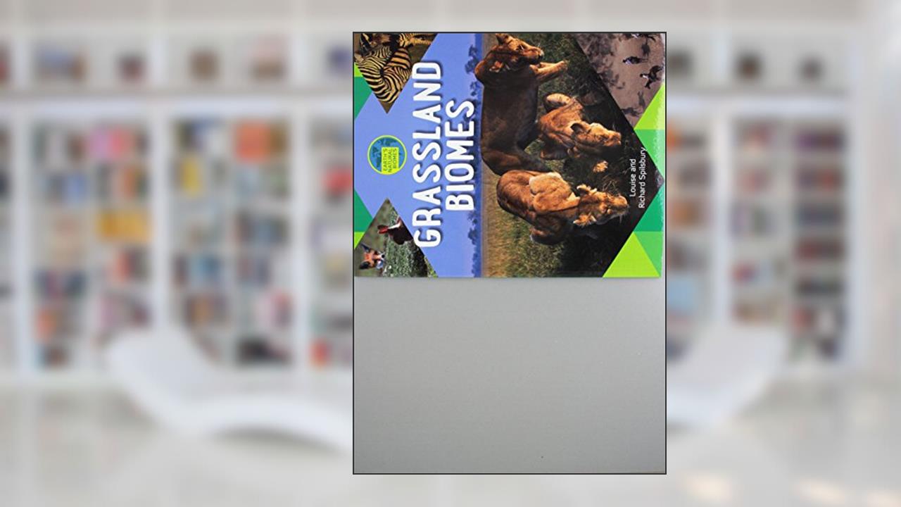 Grassland Biomes (Earth's Natural Biomes), written by Louise A Spilsbury; Richard Spilsbury