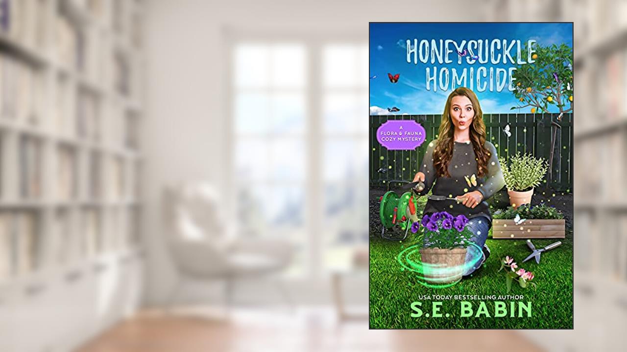 Honeysuckle Homicide: A Flora & Fauna Cozy Mystery, written by S.E. Babin