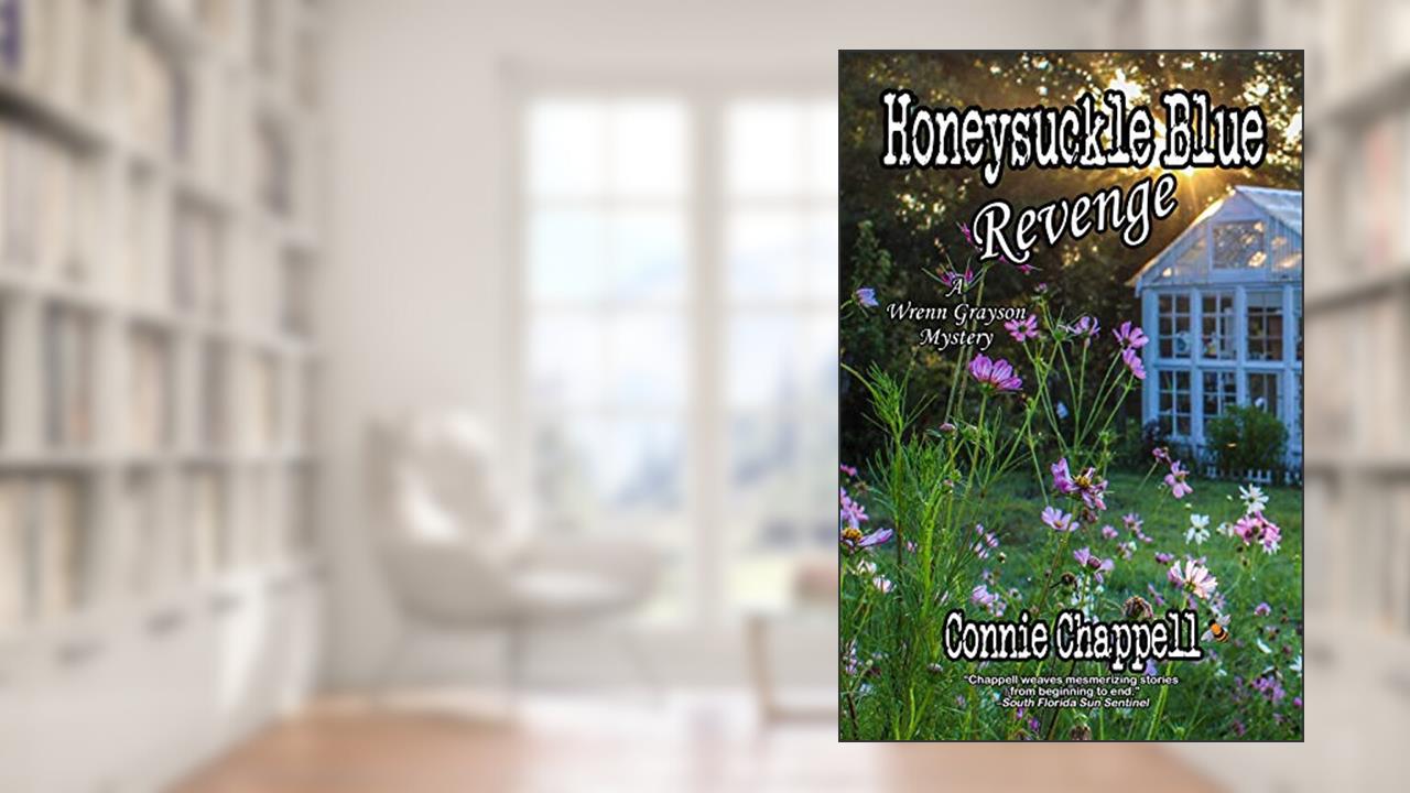 Honeysuckle Blue Revenge: A Gripping Suspense Novel (Wrenn Grayson Mystery Book 4), written by Connie Chappell
