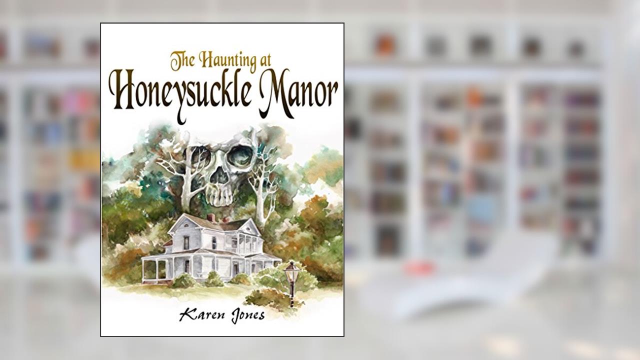 The Haunting of Honeysuckle Manor (Phantom Blooms Book 1), written by Karen Jones
