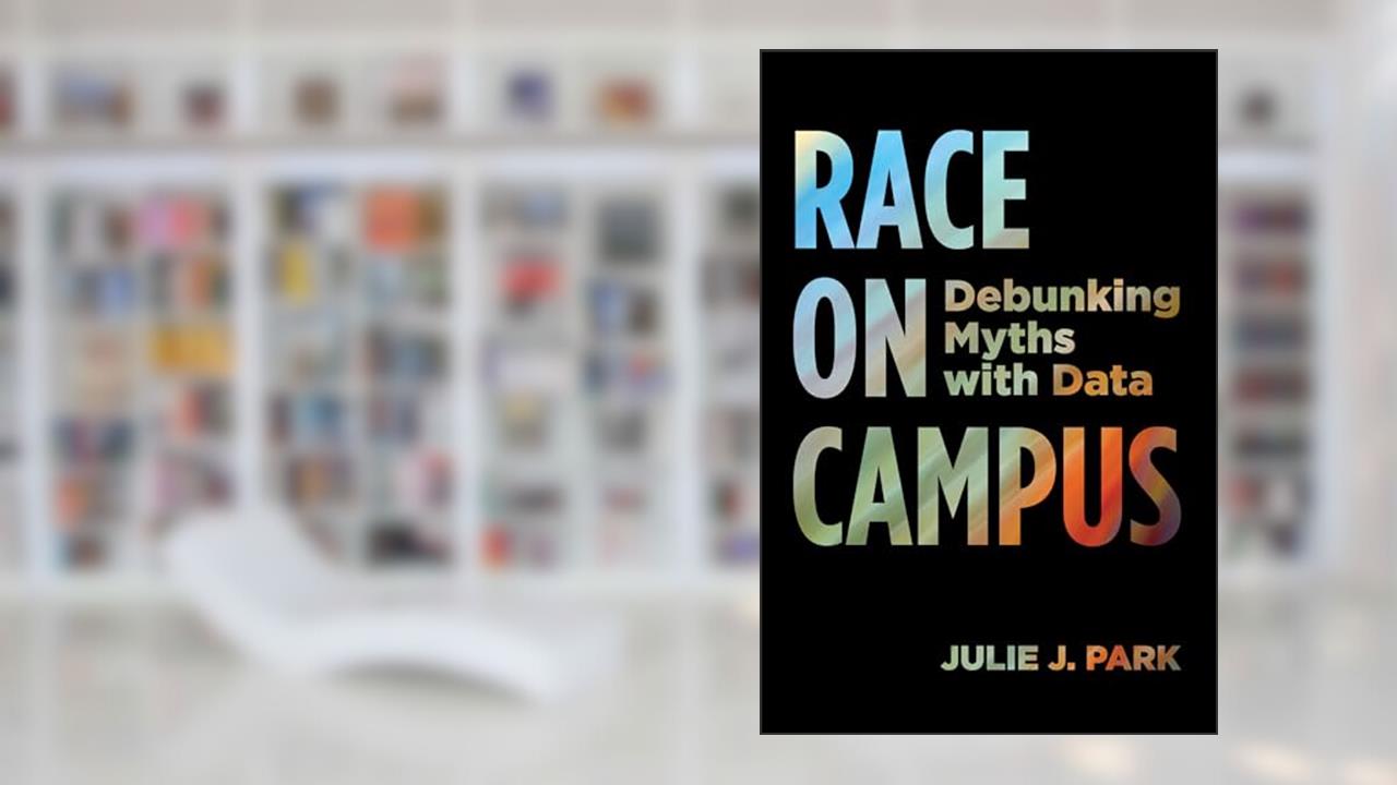 Race on Campus: Debunking Myths with Data, written by Julie J. Park