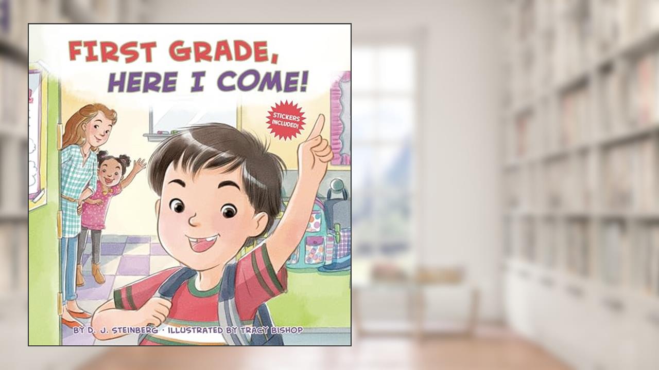 First Grade, Here I Come!, written by D.J. Steinberg