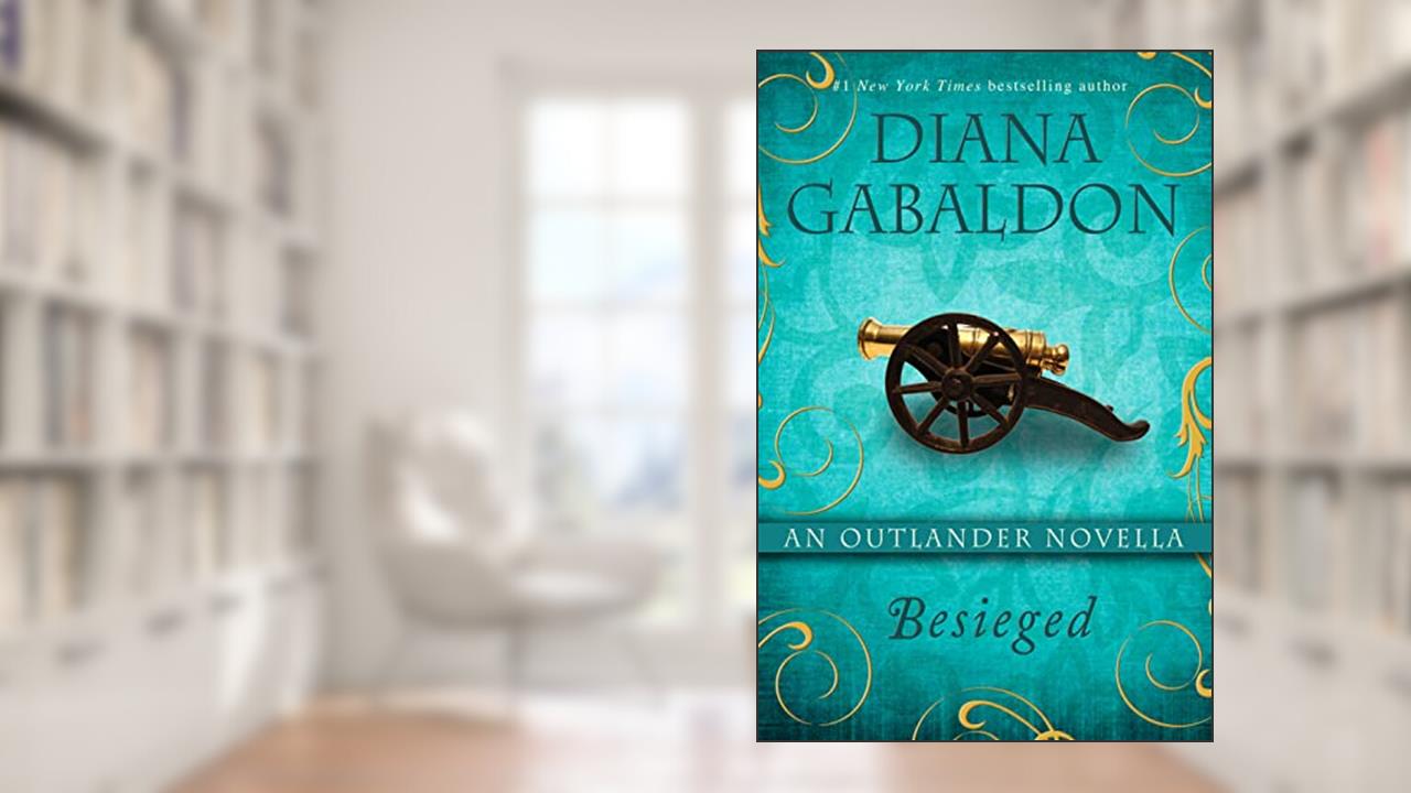 Besieged: An Outlander Novella, written by Diana Gabaldon