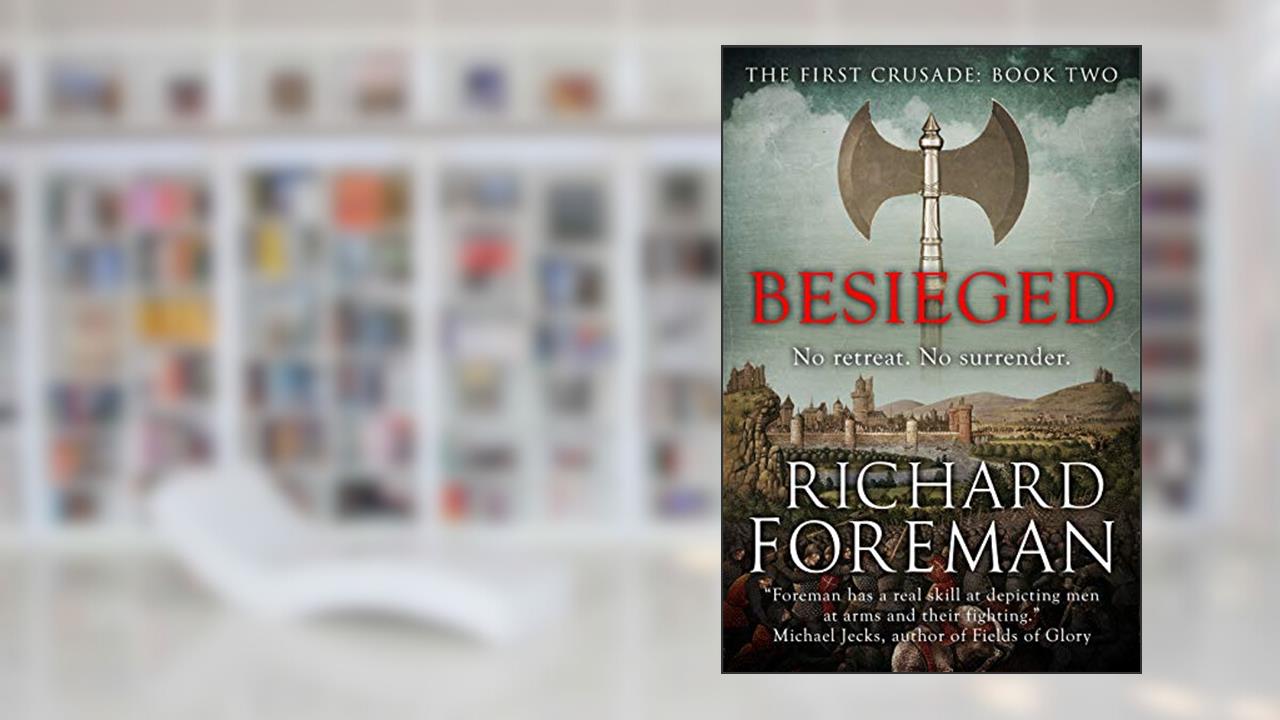 Besieged (The First Crusade Book 2), written by Richard Foreman