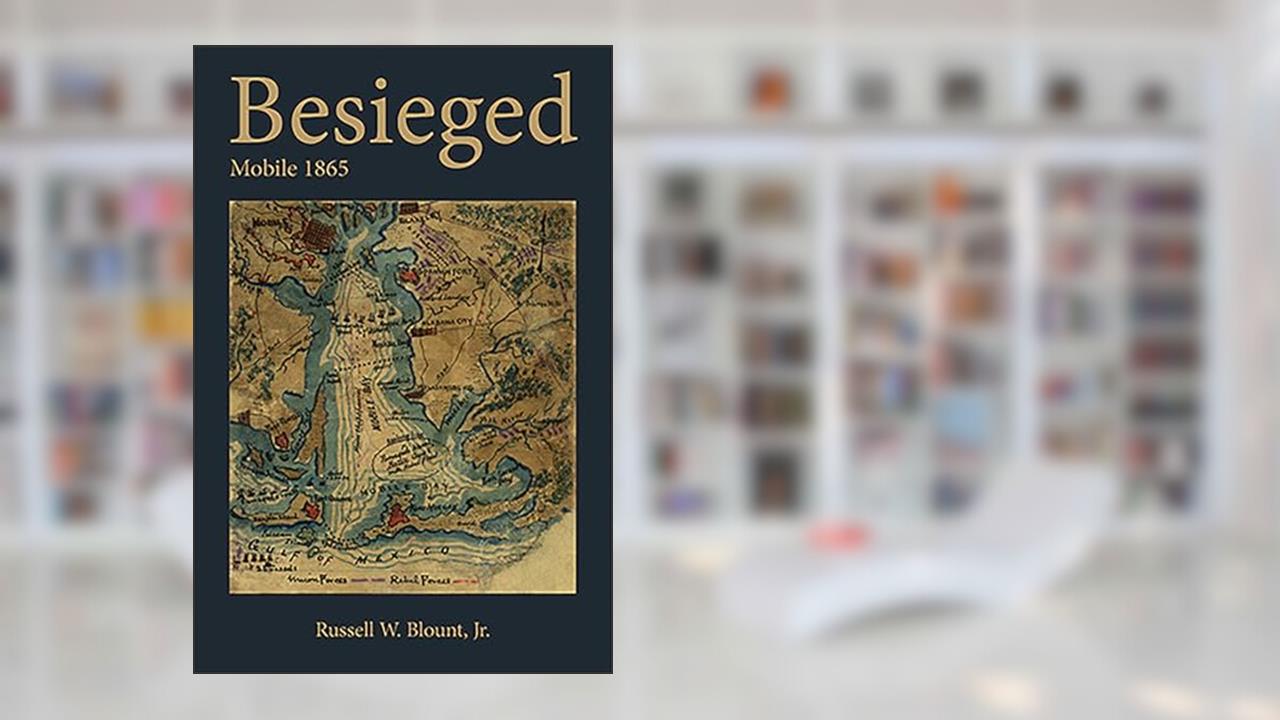 Besieged: Mobile 1865, written by Blount, Russell W., Jr.