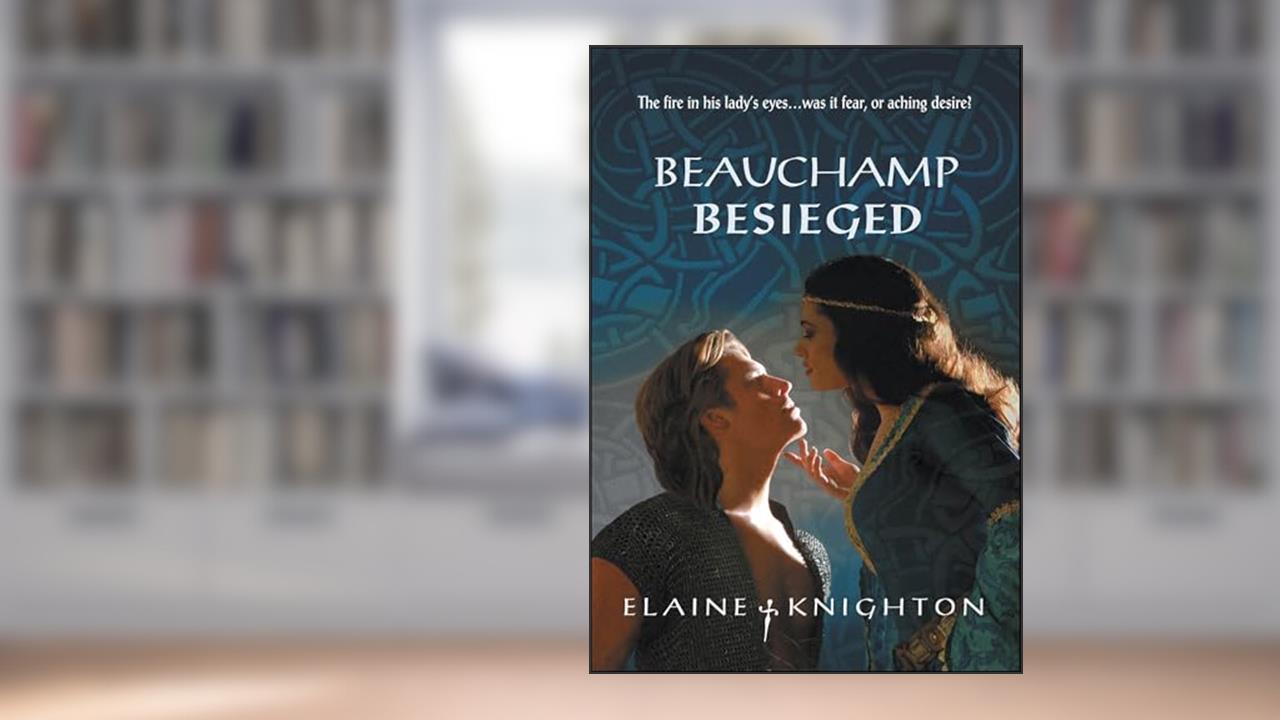 Beauchamp Besieged (Harlequin Historical Series Book 665), written by Elaine Knighton