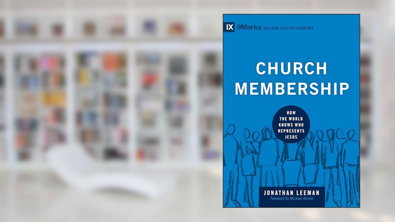 Church Membership: How the World Knows Who Represents Jesus (Building Healthy Churches), written by Jonathan Leeman