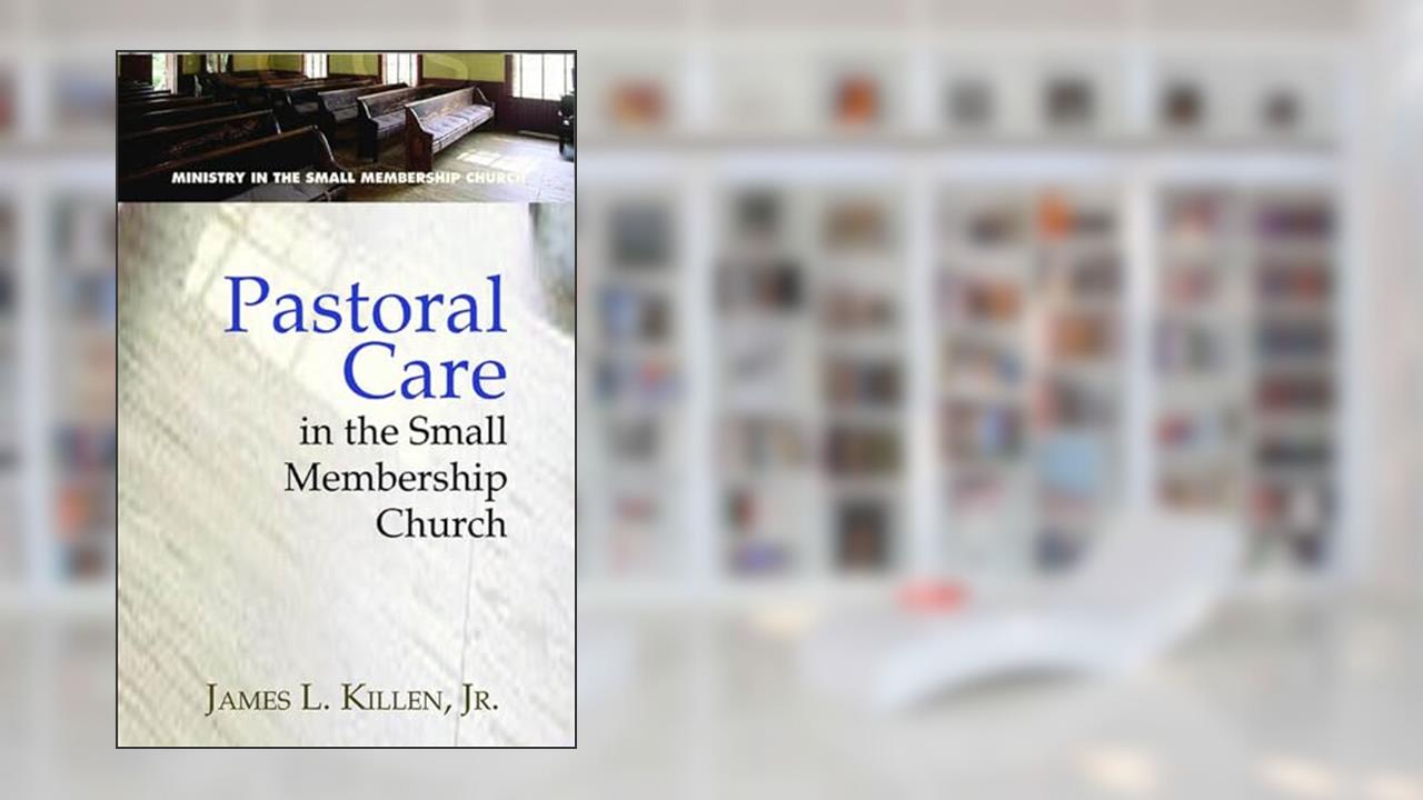 Pastoral Care in the Small Membership Church (Ministry in the Small Membership Church), written by James L. Killen JR.