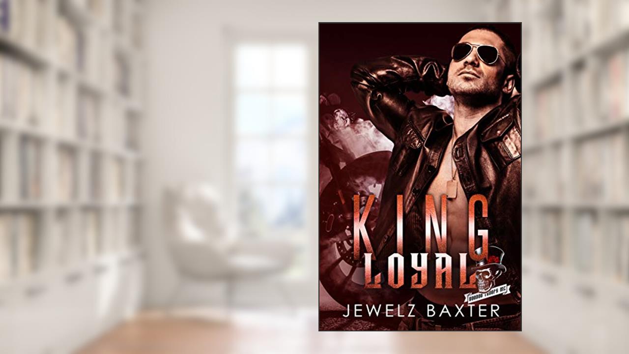 King Loyal (Voodoo Troops MC Book 2), written by Jewelz Baxter