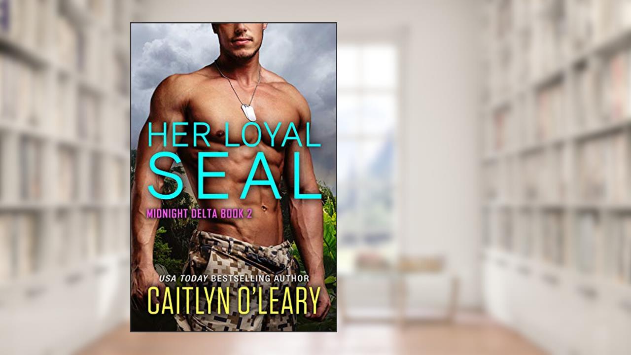 Her Loyal SEAL (Midnight Delta Book 2), written by Caitlyn O'Leary